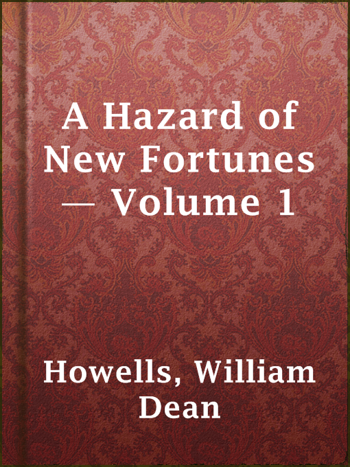 Title details for A Hazard of New Fortunes — Volume 1 by William Dean Howells - Available